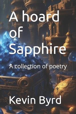 A hoard of Sapphire: A collection of poetry - Kevin Byrd - cover