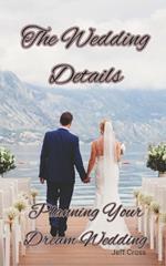 The Wedding Details: Planning Your Dream Wedding