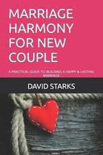 Marriage Harmony for New Couple: A Practical Guide to Building a Happy & Lasting Marriage