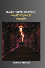 Beaded Curtain Creations: Easy DIY Projects for Beginners