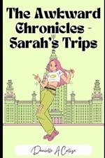 The Awkward Chronicles: Sarah's Trip