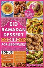 Ramadan Dessert Cookbook: 20 of My Cousin's Healthy and Sweet Treats and Snack Recipes to Enjoy With Your Family and Share With Friends During the Holy Month (With Pictures)