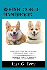 The Welsh Corgi Handbook: Uncover the Secrets of Corgi Care, Training, and Companionship