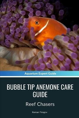 Bubble Tip Anemone Care Guide: Reef Chasers - Roman Pirogov - cover