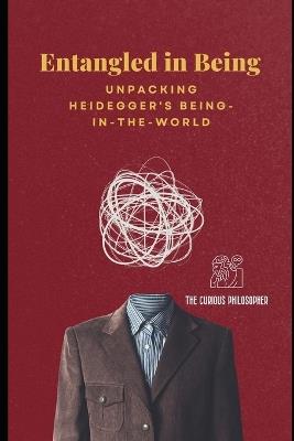 Entangled in Being: Unpacking Heidegger's Being-in-the-World - The Curious Philosopher - cover