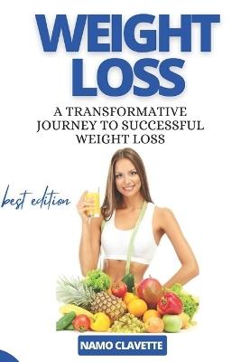 Weight Loss: A Transformative Journey to Successful Weight Loss - Namo Clavette - cover