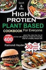 Quick and Easy High Protein Plant Based cookbook for everyone: Over 400 Gluten Free, Dairy Free, Low Oil and Low Salt vegetarian Recipes for Everyday Meal for Healthy Lifestyle with 30 day meal plan