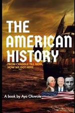 The American History: From Craddle Till Now, How we got here....