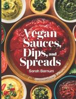 The Vegan Sauces, Dips, and Spreads Cookbook: 60+ Simple and Tasty Homemade Plant-Based Recipes For Condiments