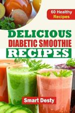 Delicious Diabetic Smoothie Recipes: Wholesome Blends to Savor, Energize, and Manage Blood Sugar Levels