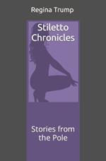 Stiletto Chronicles: Stories from the Pole