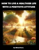 How To Live A Healthier Live With A Positive Attitude