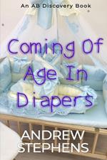 Coming Of Age In Diapers: An ABDL/TBDL/Sissy Baby collection