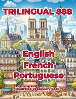 Trilingual 888 English French Portuguese Illustrated Vocabulary Book: Help your child master new words effortlessly