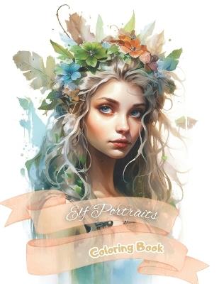 Elf Portraits Coloring Book: Drawing for Adults and Teenagers Relax and Calm Down. A Fairy Tale World with Lovely Female Elves. Volume 2 - Al&vy Published - cover