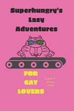 Superhungry's Lazy Adventures: A Whimsical Tale of Relaxation, for cat lovers of all ages