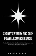 Sydney Sweeney and Glen Powell Romance Rumor: The Truth Behind the Headlines & How They Came Out To Address These Romance Rumor.