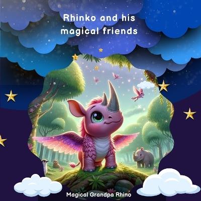 Enchanted Tales of Grandpa Rhino: Magical Forest Adventures: Inspiring Children's Stories on Friendship, Courage, and Protecting Nature - A Journey through Grandpa Rhino's Whimsical World - Magic Grandpa Rhino - cover