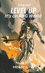 Level up - It's an RPG world Book 2: Progression: An Earth Apocalypse System Integration LitRPG Adventure novel