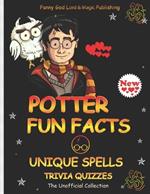 POTTER FUN FACTS, UNIQUE SPELLS, AND TRIVIA QUIZZES NEW - The Unofficial Collection: Mind Relaxing, Relieve Stress - Great Gift For Potter Fans, Friends, Family, Colleagues, Lovers