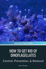 How To Get Rid Of Dinoflagellates: Control, Prevention, & Removal