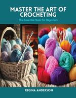 Master the Art of Crocheting: The Essential Book for Beginners
