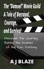 The ''Damsel'' Movie Guild: A Tale of Betrayal, Courage, and Survival: Discover the Journey Behind the Scenes of the Epic Fantasy