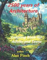 2500 Years of Architecture: Coloring Book for Adults and Teens that takes you around the world to buildings, castles and palaces.