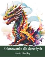 Kolorowanka dla Doroslych: Antystresowa Zjawiskowe smoki i feniksy 40 niesamowitych obraz?w do pokolorowania