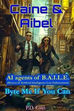 Caine & Aibel - AI agents of B.A.I.L.E. (Bureau of Artificial Intelligence Law Enforcement): Byte me if you Can