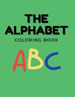 The Alphabet Coloring Book For Kids: Coloring Book for Toddlers, Babies, Preschoolers, Ages 1-3, Featuring Numbers, Letters, Shapes, and Animals