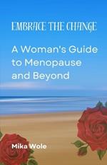 Embrace the Change: A Woman's Guide to Menopause and Beyond