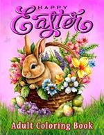 Easter Coloring Book for Adults: Large Print Coloring Book with Spring, Beautiful Easter, Cute Bunnies, Lovely Flowers, and Eggs Decorations Designs for Relax