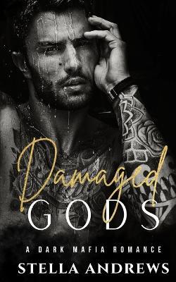 Damaged Gods: A dark mafia romance - Stella Andrews - cover