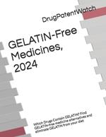 GELATIN-Free Medicines, 2024: Which Drugs Contain GELATIN? Find GELATIN-free medicine alternatives and eliminate GELATIN from your diet
