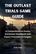 The Outlast Trials Game Guide: A Comprehensive Enemy Encounter Handbook with Expert Precision Strategies