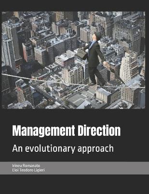 Management Direction: An evolutionary approach - El?i Teodoro Liggieri,Irineu Ruzza Romanato - cover