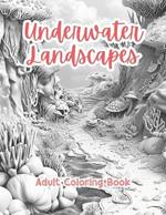 Underwater Landscapes Adult Coloring Book Grayscale Images By TaylorStonelyArt: Volume I