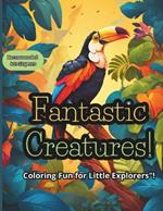 Fantastic Creatures!: Coloring Fun for Little Explorers