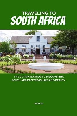 Traveling to South Africa: The ultimate guide to discovering South Africa's treasures and beauty. - Ramon M Myers - cover