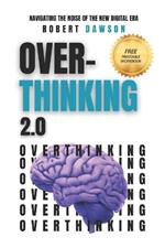 Overthinking 2.0: Navigating the Noise of the New Digital Era - Strategies for Mental Clarity, Emotional Balance, and Enhanced Productivity