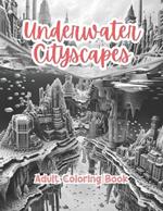 Underwater Cityscapes Adult Coloring Book Grayscale Images By TaylorStonelyArt: Volume I