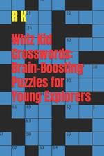 Whiz Kid Crosswords: Brain-Boosting Puzzles for Young Explorers