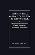 Kyrsten Sinema opts out of the 2024 re-election race.: A deep dive into the reasons, facts and untold truth surrounding the decision.