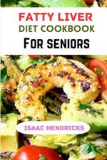 Fatty Liver Diet Cookbook for Seniors: A Comprehensive Guide to Nourishing Your Liver and Embracing Wellness in Your Golden Years