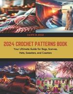 2024 Crochet Patterns Book: Your Ultimate Guide for Bags, Scarves, Hats, Sweaters, and Coasters