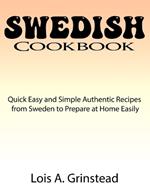 Swedish Cookbook: Quick Easy and Simple Authentic Recipes from Sweden to Prepare at Home Easily