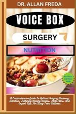 Voice Box Surgery Nutrition: A Comprehensive Guide To Optimal Surgery Recovery Nutrition, Featuring Healing Recipes, Meal Plans, And Expert Tips For Long-Term Wellness