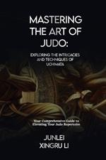 Mastering the Art of Judo: Exploring the Intricacies and Techniques of Uchimata: Your Comprehensive Guide to Elevating Your Judo Repertoire