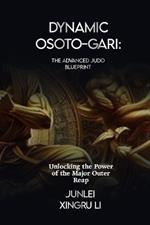 Dynamic Osoto-gari: The Advanced Judo Blueprint: Unlocking the Power of the Major Outer Reap